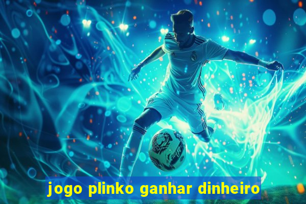 jogo plinko ganhar dinheiro